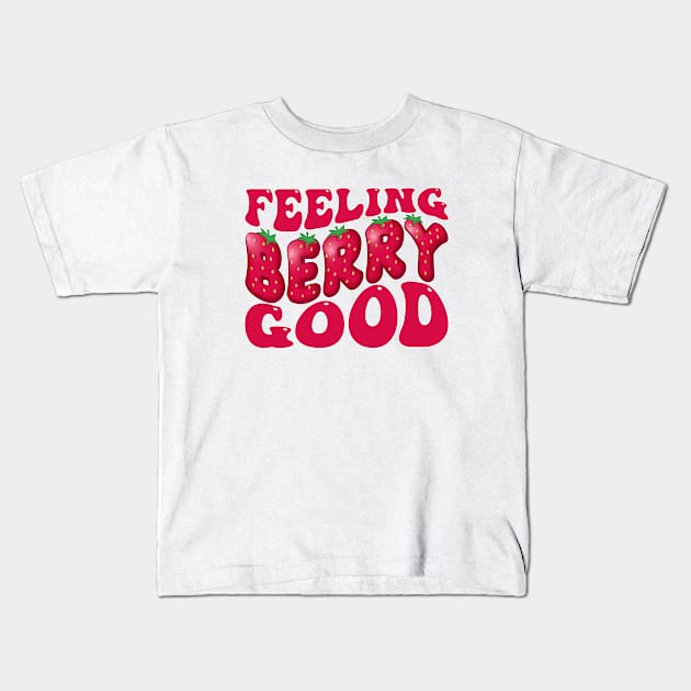 Cute Feeling Berry Good Strawberry Festival Season Groovy Women Girls Kids T-Shirt by weirdboy